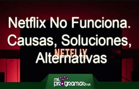 Netflix No Funciona Causas Soluciones Alternativas