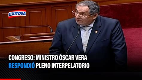 Congreso Ministro Óscar Vera respondió pleno interpelatorio YouTube