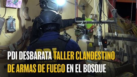 PDI Desbarata Taller Clandestino De Armas De Fuego En El Bosque YouTube