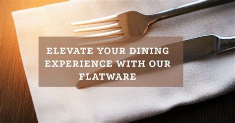 Elevate Your Dining Experience With Our Flatware Excelebiz