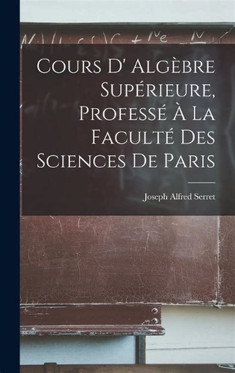 Cours D Algbre Suprieure Profess La Facult Des Sciences De Paris By