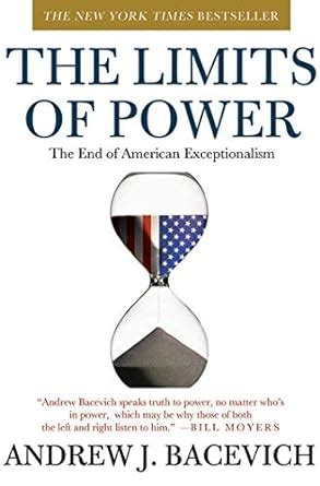 The Limits Of Power The End Of American Exceptionalism American