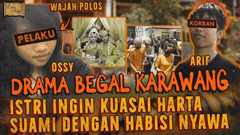 SKENARIO BEGAL DEMI KUASAI HARTA SUAMI DI KARAWANG KASUS OSSY ARIF