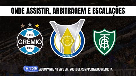 Grêmio x América MG AO VIVO onde assistir arbitragem e escalações