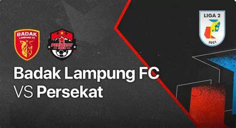 Link Live Streaming Persekat Vs Badak Lampung FC Pada Putaran Kedua