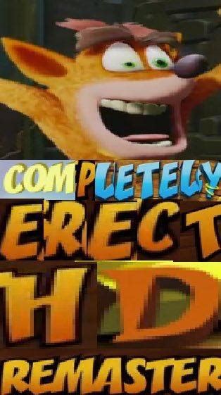 Completely Erect Hd Remaster Crash Bandicoot Know Your Meme