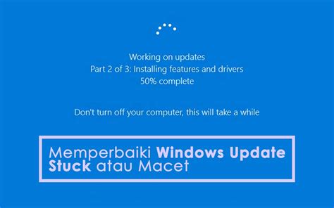 Cara Memperbaiki Windows Update Yang Stuck Gagal Lama Atau Macet