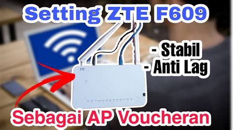 Cara Setting ZTE F609 Sebagai Acces Point Voucher Hotspot Terbaru