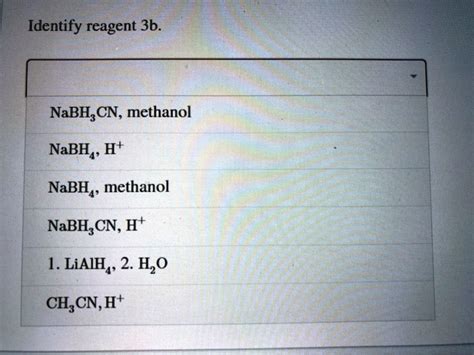 SOLVED Identify Reagent 3b NaBH CN Methanol NaBH H NaBH