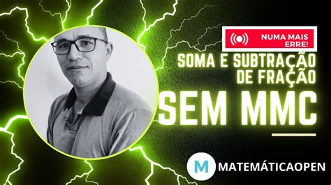 SEM MMC RESOLVA SOMA E SUBTRAÇÃO DE FRAÇÃO SEM MMC Youtube YouTube