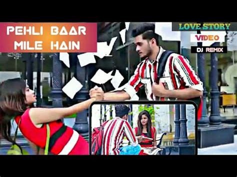 Pehli Baar Mile Hain Remix Dj Love Story Love Song Love Dj