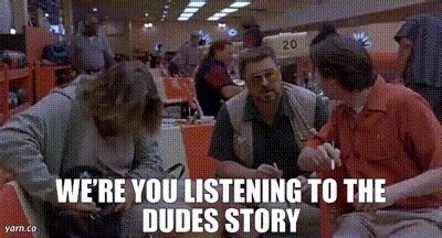 YARN Were You Listening To The Dudes Story The Big Lebowski