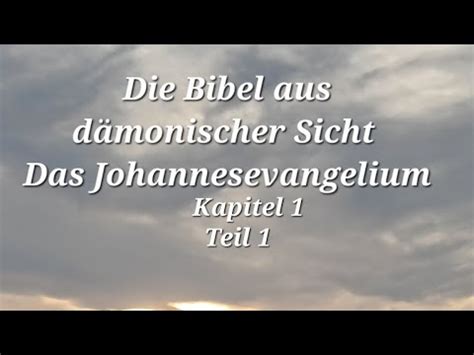 Bibel aus dämonischer Sicht Das Johannesevangelium Kapitel 1 Teil