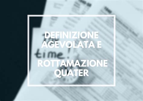 Definizione Agevolata E Rottamazione Quater