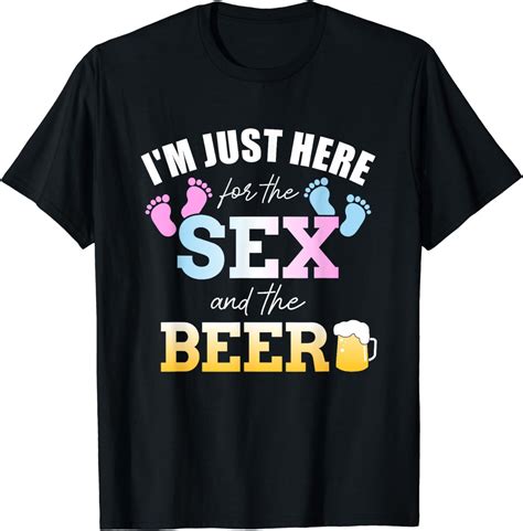 Funny Gender Reveal Im Here Just For The Sex And The Beer T Shirt