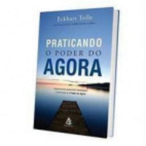 Praticando O Poder Do Agora Eckhart Tolle Resili Ncia Humana