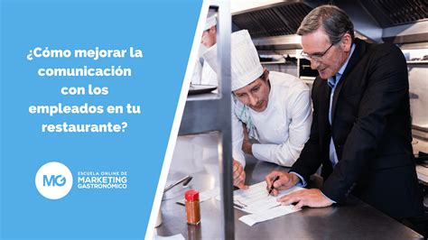 ¿cómo Mejorar La Comunicación Con Los Empleados En Tu Restaurante