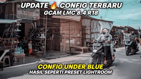 New Config Terbaru Gcam Lmc 8 4 R18 Config Ala Ala Preset Lr Hasil