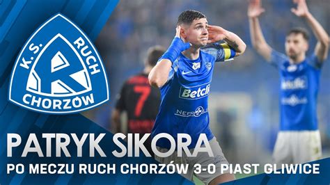 Patryk Sikora po meczu Ruch Chorzów 3 0 Piast Gliwice 01 03 2024