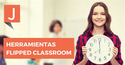 Flipped Classroom Descubre Mis 5 Herramientas Preferidas