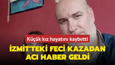 Zmit Teki Feci Kazadan Ac Haber Geldi