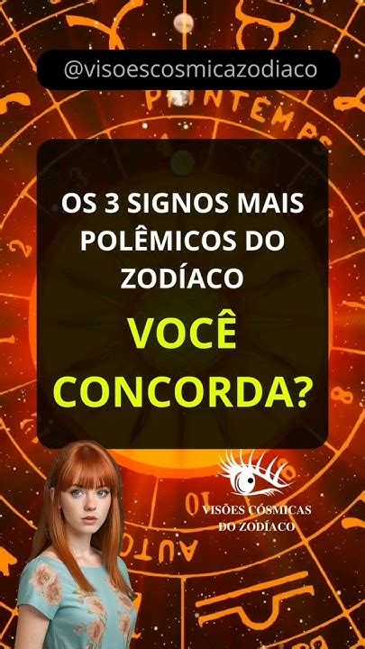 Os 3 Signos Mais Polêmicos Do Zodíaco Você Concorda Signos