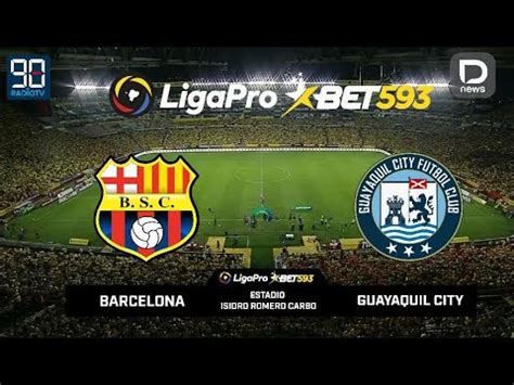 Barcelona Vs Guayaquil City Liga Pro Fecha Fase Narraci N En