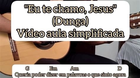 Eu Te Chamo Jesus Dunga V Deo Aula Simplificada Viol O Cifra