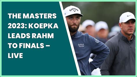 The Masters Koepka Leads Rahm To Finals Live Youtube