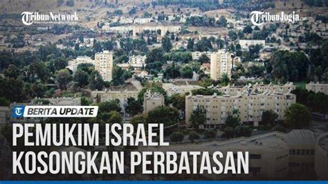 Hizbullah Bikin Perbatasan Utara Israel Bak Kota Hantu Tribunjogja