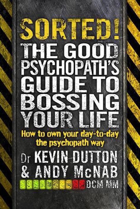 Sorted The Good Psychopath S Guide To Bossing Your Life By Andy McNab