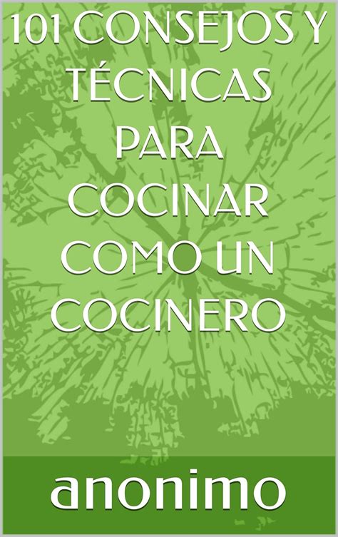 101 CONSEJOS Y TÉCNICAS PARA COCINAR COMO UN COCINERO eBook anonimo