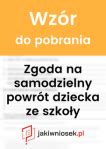 Zgoda na samodzielny powrót dziecka ze szkoły wzór 2024 jakiwniosek pl