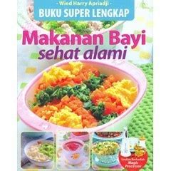 Buku Super Lengkap Makanan Bayi Sehat Alami By Wied Harry Apriadji