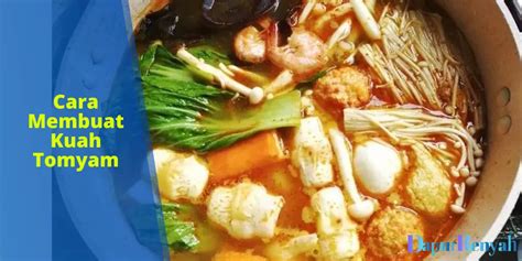 Cara Membuat Kuah Tomyam Yang Lezat Dan Segar DapurRenyah