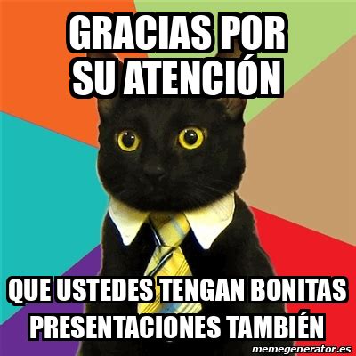 Meme Business Cat Gracias por su atención que ustedes tengan bonitas