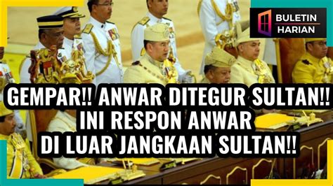 GEMPAR ANWAR DITEGUR SULTAN INI RESPON ANWAR DI LUAR JANGKAAN