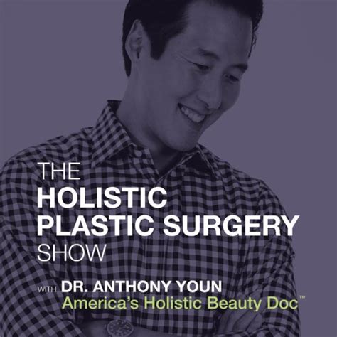 The Holistic Plastic Surgery Show Anthony Youn Md Facs