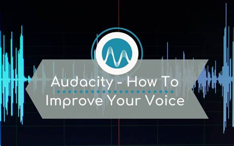 How To Make Your Voice Sound Better In Audacity