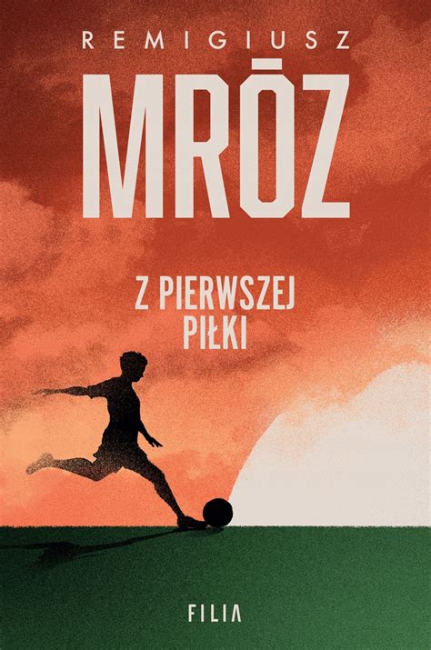 Z PIERWSZEJ PIŁKI REMIGIUSZ MRÓZ NOWA 13695304623 Książka Allegro