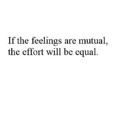 Self Explanatory Equal Effort Shows Mutual Feelings Effort Quotes