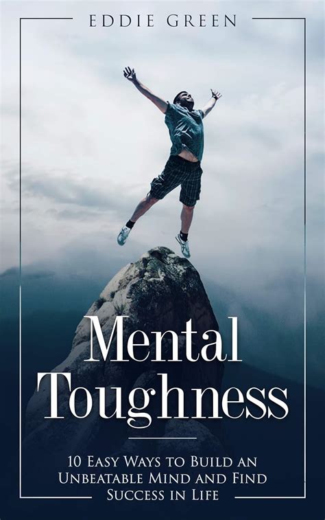 Mental Toughness 10 Easy Ways To Build An Unbeatable Mind And Find