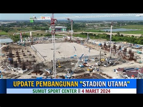 MELIHAT UPDATE PEMBANGUNAN STADION UTAMA SUMUT SPORT CENTER ǁ 4 MARET