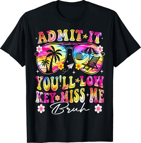 Hot Trending T Shirt With Admit It You Ll Low Key Miss Me Bruh Last Day Of School Walmart