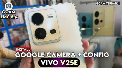 Terbaru Tutorial Cara Install Gcam Config Vivo V E Google Camera