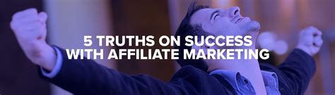 5 Truths On How To Succeed At Affiliate Marketing What It Really Takes