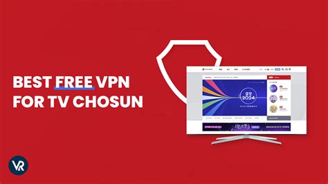 The Best Free Vpn For Tv Chosun In Usa