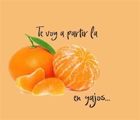 Te Voy A Partir La Mandarina En Gajos Fraces Mexicanas Frases