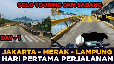 DAY 1 SOLO TOURING 0KM SABANG JAKARTA LAMPUNG MENUJU LINTAS BARAT