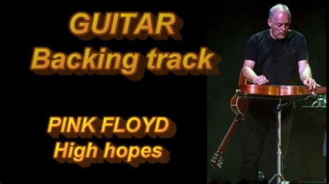 Pink Floyd High Hopes Guitar Backing Track Vocal Youtube